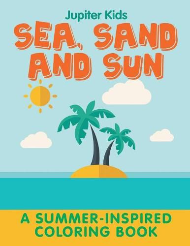 Cover image for Sea, Sand and Sun (A Summer-Inspired Coloring Book)