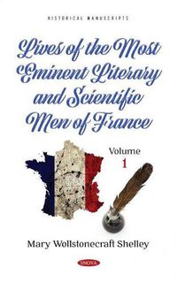 Cover image for Lives of the Most Eminent Literary and Scientific Men of France: Volume 1