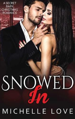 Cover image for Snowed In: A Secret Baby Christmas Romance