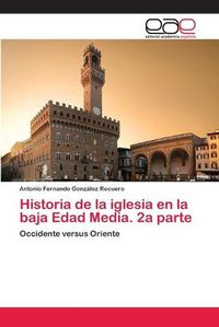 Cover image for Historia de la iglesia en la baja Edad Media. 2a parte