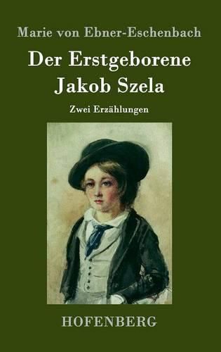 Der Erstgeborene / Jakob Szela: Zwei Erzahlungen