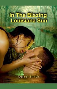 Cover image for In The Blazing Louisiana Sun