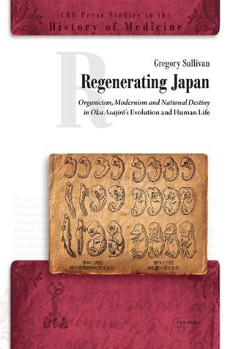 Cover image for Regenerating Japan: Organicism, Modernism and National Destiny in Oka Asajiro's Evolution and Human Life