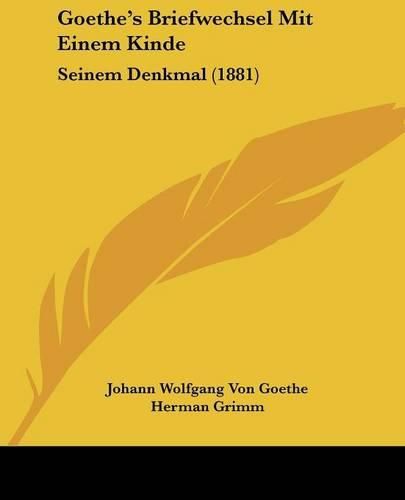 Cover image for Goethe's Briefwechsel Mit Einem Kinde: Seinem Denkmal (1881)