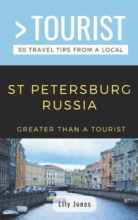 Cover image for Greater Than a Tourist- St Petersburg Russia: 50 Travel Tips from a Local