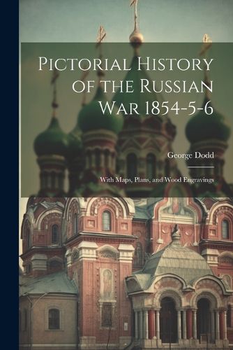 Pictorial History of the Russian War 1854-5-6