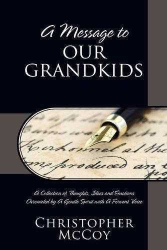 Cover image for A Message to Our Grandkids: A Collection of Thoughts, Ideas and Emotions Chronicled by A Gentle Spirit with A Fervent Voice