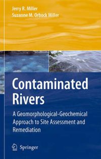 Cover image for Contaminated Rivers: A Geomorphological-Geochemical Approach to Site Assessment and Remediation