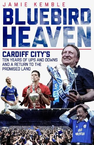 Cover image for Bluebird Heaven: Cardiff City's Ten Years of Ups and Downs and a Return to the Promised Land