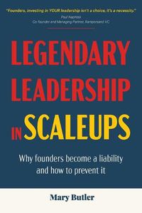 Cover image for Legendary Leadership in Scaleups: Why founders become a liability and how to prevent it