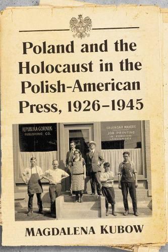 Cover image for Poland and the Holocaust in the Polish-American Press, 1926-1945