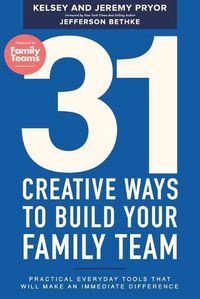 Cover image for 31 Creative Ways to Build Your Family Team: Practical Everyday Tools That Will Make an Immediate Difference