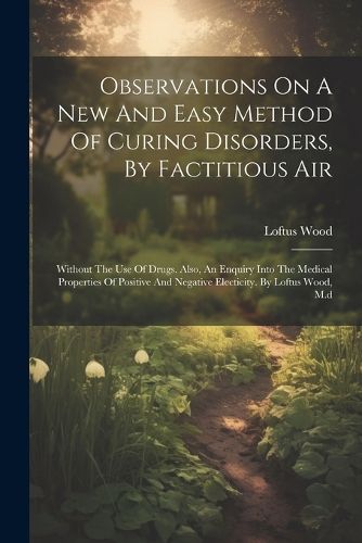 Cover image for Observations On A New And Easy Method Of Curing Disorders, By Factitious Air