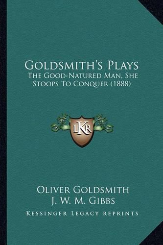 Goldsmith's Plays: The Good-Natured Man, She Stoops to Conquer (1888)