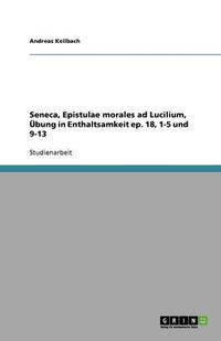 Cover image for Seneca, Epistulae morales ad Lucilium, UEbung in Enthaltsamkeit ep. 18, 1-5 und 9-13