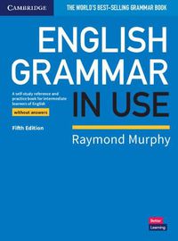 Cover image for English Grammar in Use Book without Answers: A Self-study Reference and Practice Book for Intermediate Learners of English