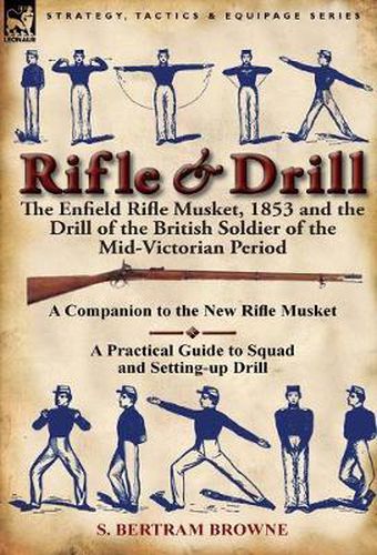 Cover image for Rifle & Drill: The Enfield Rifle Musket, 1853 and the Drill of the British Soldier of the Mid-Victorian Period