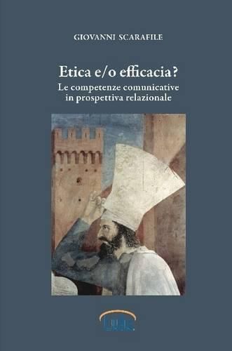 Cover image for Etica e/o Efficacia. Le Competenze Comunicative in Prospettiva Relazionale