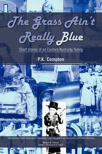 Cover image for The Grass Ain't Really Blue: Short Stories of an Eastern Kentucky Family