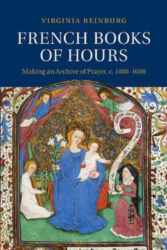 Cover image for French Books of Hours: Making an Archive of Prayer, c.1400-1600