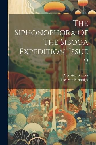 Cover image for The Siphonophora Of The Siboga Expedition, Issue 9