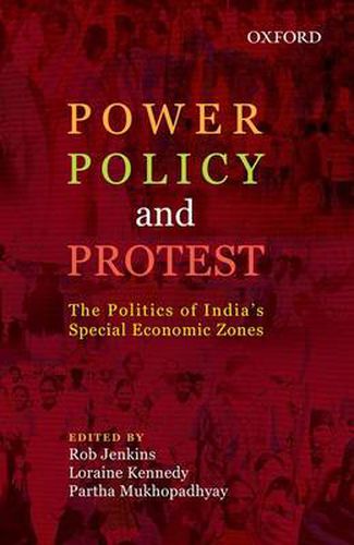 Cover image for Power, Policy, and Protest: The Politics of India's Special Economic Zones