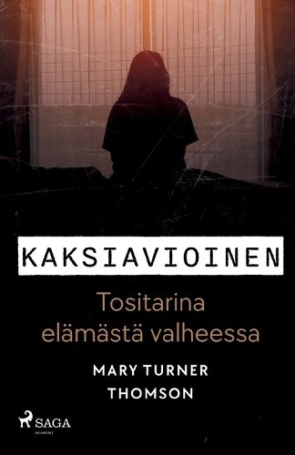 Cover image for Kaksiavioinen - Tositarina elaemaestae valheessa