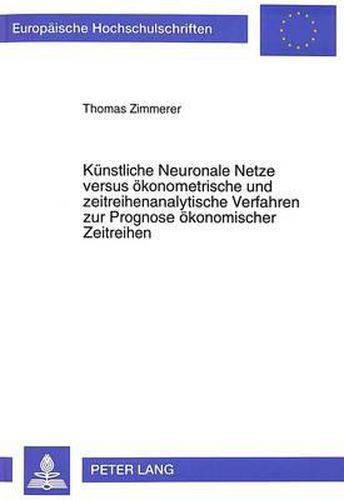 Cover image for Kuenstliche Neuronale Netze Versus Oekonometrische Und Zeitreihenanalytische Verfahren Zur Prognose Oekonomischer Zeitreihen