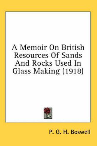 A Memoir on British Resources of Sands and Rocks Used in Glass Making (1918)