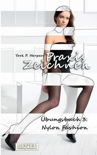 Praxis Zeichnen -  bungsbuch 3: Nylon Fashion