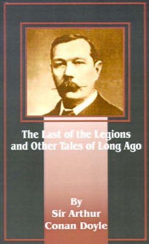 Cover image for The Last of the Legions: And Other Tales of Long Ago