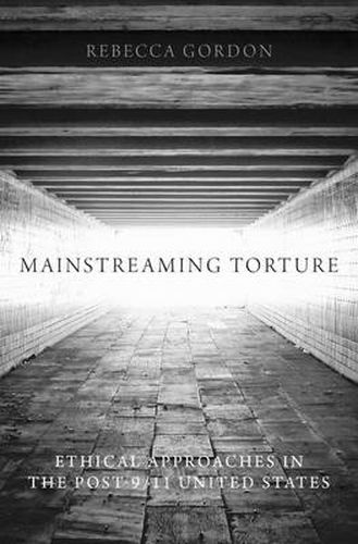 Cover image for Mainstreaming Torture: Ethical Approaches in the Post-9/11 United States