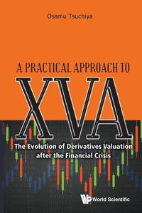 Cover image for Practical Approach To Xva, A: The Evolution Of Derivatives Valuation After The Financial Crisis