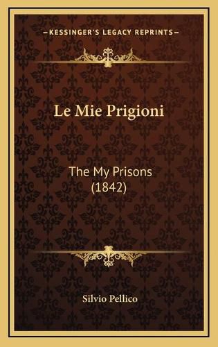 Le Mie Prigioni: The My Prisons (1842)