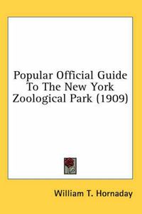 Cover image for Popular Official Guide to the New York Zoological Park (1909)