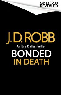 Cover image for Bonded in Death: An Eve Dallas thriller (In Death 60)