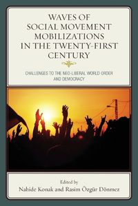 Cover image for Waves of Social Movement Mobilizations in the Twenty-First Century: Challenges to the Neo-Liberal World Order and Democracy