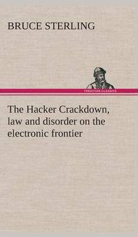 Cover image for The Hacker Crackdown, law and disorder on the electronic frontier