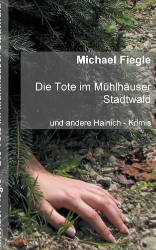 Cover image for Die Tote im Muhlhauser Stadtwald: Und andere Hainich - Krimis