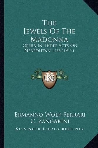 Cover image for The Jewels of the Madonna: Opera in Three Acts on Neapolitan Life (1912)