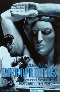 Cover image for Improprieties: Politics and Sexuality in Northern Irish Poetry