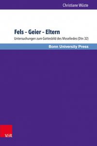 Cover image for Fels -- Geier -- Eltern: Untersuchungen zum Gottesbild des Moseliedes (Dtn 32)