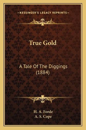 Cover image for True Gold: A Tale of the Diggings (1884)