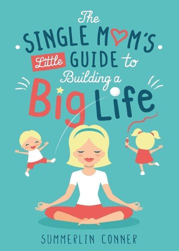Cover image for The Single Mom's Little Guide to Building a Big Life