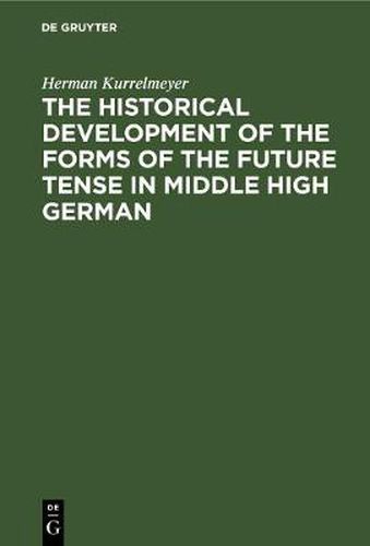 Cover image for The historical development of the forms of the future tense in middle high German