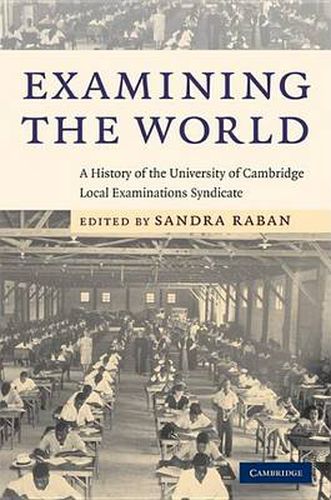 Examining the World: A History of the University of Cambridge Local Examinations Syndicate