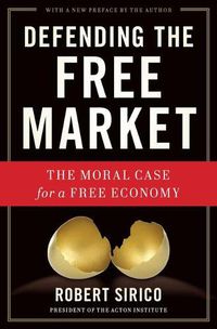Cover image for Defending the Free Market: The Moral Case for a Free Economy