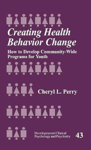 Cover image for Creating Health Behavior Change: How to Develop Community-wide Programs for Youth