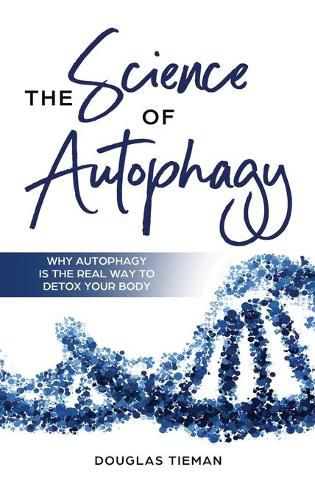 The Science Of Autophagy: Why Autophagy Is The Real Way To Detox Your Body