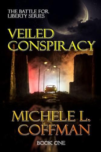 Veiled Conspiracy: Book One in The Battle For Liberty Series